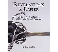 Revelations of Rapier: And Their Applications to All Martial Sword Combat