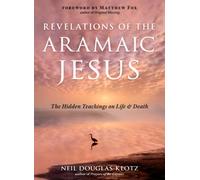 Revelations of the Aramaic Jesus : The Hidden Teachings on Life and Death