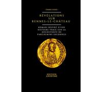 Révélations sur Rennes-le-Château: Roman inspiré d'une histoire vraie sur la découverte de parchemins inconnus