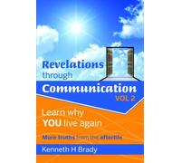 Revelations through Communication. Vol. 2: Learn why YOU live again: Volume 2