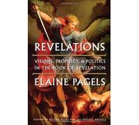 Revelations: Visions, Prophecy, and Politics in the Book of Revelation by Pagels, Elaine (March 6, 2012) Hardcover