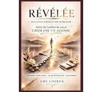 RÉVÉLÉE : Sortir de l’ombre de soi et créer une vie alignée - Programme d’évolution intérieure pour se reconstruire, dépasser ses croyances limitantes et reprendre confiance