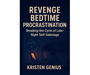Revenge Bedtime Procrastination: Breaking the Cycle of Late-Night Self-Sabotage