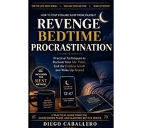 Revenge Bedtime Procrastination: How to Stop Stealing Sleep from Yourself - Practical Techniques to Reclaim Your Me-Time, End the Late-Night Scroll ... 14 (Overcoming Fears and Sleeping Better)