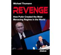 Revenge: How Putin Created the Most Menacing Regime in the World
