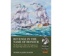 Revenge in the Name of Honour: The Royal Navy’s Quest for Vengeance in the Single Ship Actions of the War of 1812 (Reason to Revolution)