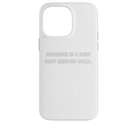 Revenge is a dish best served cold. Case for iPhone 14 Pro Max