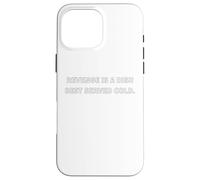Revenge is a dish best served cold. Case for iPhone 16 Pro Max