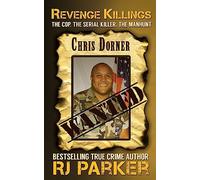 Revenge Killings - Chris Dorner: The Cop. The Serial Killer. The Manhunt.: 1 (True Crime Cases)