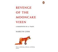 Revenge of the Mooncake Vixen: A Manifesto in 41 Tales