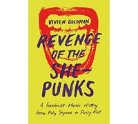Revenge of the She-Punks: Poly Styrene to Pussy Riot