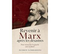 Revenir à Marx après les désastres: Pour ressusciter la gauche sans la flatter