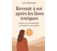 Revenir à soi après les liens toxiques: Guérir, se reconstruire et renaître à soi-même