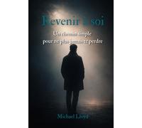 Revenir à soi: Un chemin simple pour ne plus jamais te perdre (Développement personnel émotionnel)