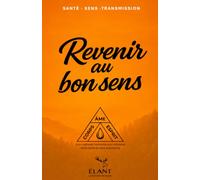 Revenir au Bon Sens: 12 piliers pour retrouver l'équilibre du corps, de l'âme et de l'esprit