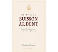 REVENIR AU BUISSON ARDENT: Sept jours Face à face avec Jésus et repartir d’un souffle nouveau (MANUELS DE PRIÈRE ET DE RETRAITE SPIRITUELLE)