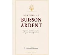 REVENIR AU BUISSON ARDENT: Sept jours Face à face avec Jésus et repartir d’un souffle nouveau (MANUELS DE PRIÈRE ET DE RETRAITE SPIRITUELLE)