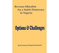 Revenue Allocation for a Stable Democracy in Nigeria: Options and Challenges