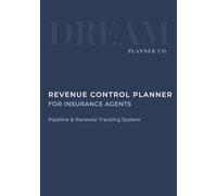 Revenue Control Undated Planner for Insurance Agents: Pipeline, Portfolio & Renewal Tracking System to Increase Commission, Manage Clients, and Control Daily Production