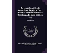 Revenue Laws Study Committee: Report to the ... General Assembly of North Carolina ... Regular Session: 1999; Volume 1999
