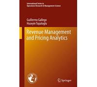 Revenue Management and Pricing Analytics: 279 (International Series in Operations Research & Management Science, 279)