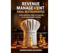 Revenue Management para Restaurantes: Cómo gestionar mejor los ingresos en el negocio gastronómico (Gestión de restaurantes y afines)