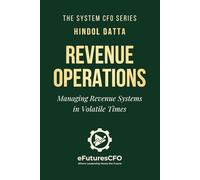 Revenue Operations: Managing Revenue Systems in Volatile Times (The System CFO Series)