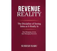 REVENUE REALITY: THE DISCIPLINE OF SEEING SALES AS IT REALLY IS