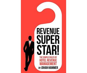 Revenue Superstar!: The Simple Rules of Hotel Revenue Management