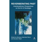 Reverberating Past : Interdisciplinary Perspectives on the Art of Nostalgia