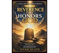Reverence That Honors God: A Christian Guide to Honoring God's Name with Your Words, Worship, and Daily Life (Living The Ten Commandments)
