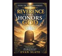 Reverence That Honors God: A Christian Guide to Honoring God's Name with Your Words, Worship, and Daily Life (Living The Ten Commandments)