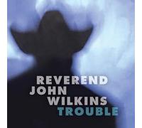 Reverend John Wilkins - Trouble [VINYL]