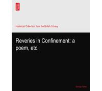 Reveries in Confinement: a poem, etc.