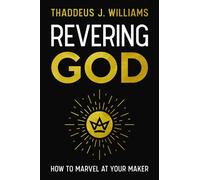 Revering God: How to Marvel at Your Maker