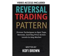 Reversal Trading Pattern: Proven Techniques to Spot Tops, Bottoms, And Key Price Action Levels in Any Market (Forex Price Action Mastery Series: ... and Market Structures for Smarter Trading)