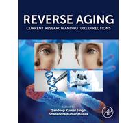 Reverse Aging : Current Research and Future Directions