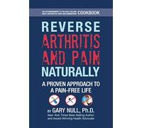 Reverse Arthritis & Pain Naturally: A Proven Approach to a Pain-Free Life
