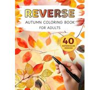 Reverse Autumn Coloring Book for Adults: 40 Watercolor Designs for Relaxation. Unique Fall Art Patterns and Abstract Drawings for Stress Relief and Mindfulness