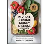 Reverse Chronic Kidney Cookbook: Whole-Food Recipes to Help Reverse Chronic Kidney Disease