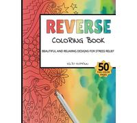 Reverse Coloring Book: 50 Beautiful and Relaxing Designs for Stress Relief. Simply Draw the Lines!