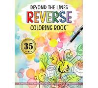 Reverse Coloring Book: Beyond The Lines - Journey into Mindfulness with Patterns and Artistic Freedom, Draw the Lines for Anxiety Relief and Creative Expression