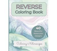 Reverse Coloring Book: Calming Naturescapes: 40 Beautiful Watercolor Design: Relaxation For Adults and All Ages, The Color is Included, You Just Need a Pen to Draw the Lines
