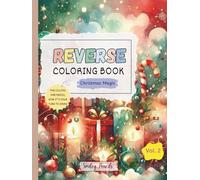 Reverse Coloring Book: Christmas Magic (Vol. 2) : The Colors Are Ready, Now It’s Your Turn to Draw: Christmas Reverse Coloring Book for Kids (Festive Magic: Reverse Coloring Series)