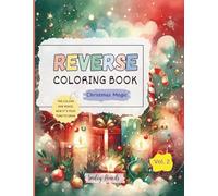 Reverse Coloring Book: Christmas Magic (Vol. 2) : The Colors Are Ready, Now It’s Your Turn to Draw: Christmas Reverse Coloring Book for Kids (Festive Magic: Reverse Coloring Series)