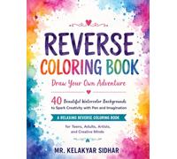 Reverse Coloring Book: Draw Your Own Adventure: 40 Beautiful Watercolor Backgrounds to Spark Creativity with Pen and Imagination, A Relaxing Reverse ... Teens, Adults, Artists, and Creative Minds