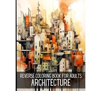 Reverse Coloring Book for Adults Architecture: Watercolor Coloring Pages to Inspire Creativity - Finish the Pictures and Unleash Your Artistic Expression