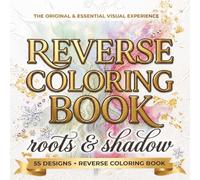 Reverse Coloring Book for Adults: Roots & Shadow: 55 Botanical Designs for Relaxation and Creativity (Atelier Reverse)