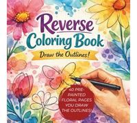 Reverse Coloring Book for Adults:Watercolor Botanicals-Draw,Doodle & Sketch Over Beautiful Floral Backgrounds ,40 Stunning Pre-Painted Flower Pages ... Book,Stress Relief Gift,no skills needed