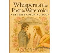 Reverse Coloring Book for Adults: Whispers of the Past in Watercolor: 40 Vintage-Inspired Images of Lace, Lavender and Lots More! (Wonderful World of Reverse Coloring!)